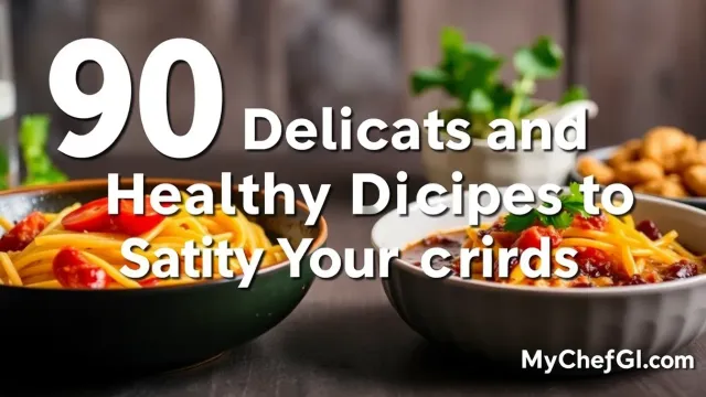 90 Delicious and Healthy Dinner Recipes to Satisfy Your Cravings