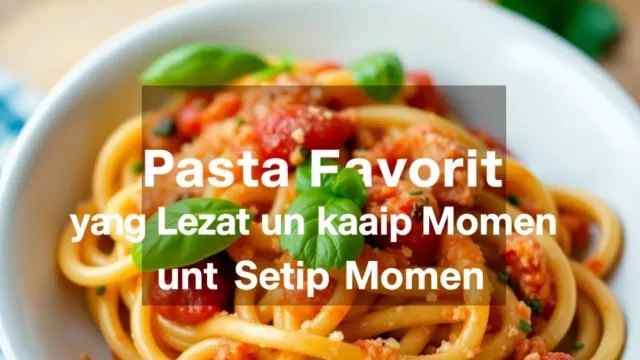 Resep Pasta Favorit yang Lezat untuk Setiap Momen